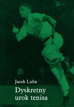 Sprawdź teraz Dyskretny urok tenisa - Jacek Luba