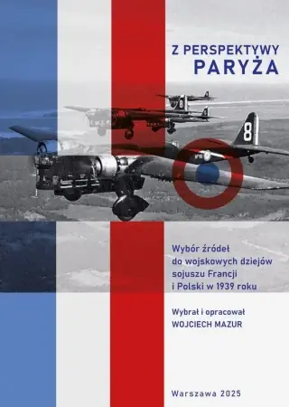 Bestseller Z perspektywy Paryża. Wybór źródeł do wojskowych dziejów sojuszu Francji i Polski w 1939 roku - Wojciech Mazur