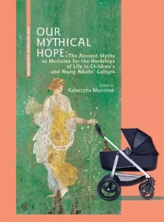Ekspresowa dostawa Our Mythical Hope. The Ancient Myths as Medicine.. - red. Katarzyna Marciniak