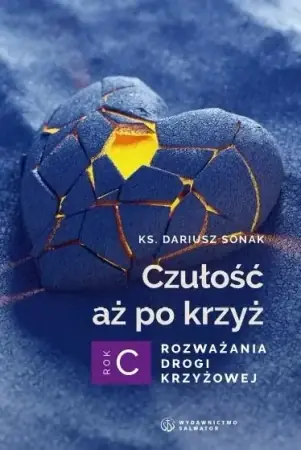 Czułość aż po krzyż. Rozważania drogi krzyżowej - Dariusz Sonak Oferta