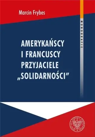 Super okazja Amerykańscy i francuscy przyjaciele Solidarności - Marcin Frybes