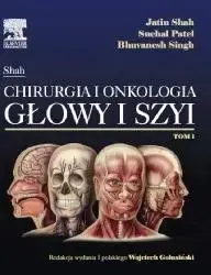 Oferta limitowana Chirurgia i onkologia głowy i szyi T.1 - J. Shah, S. Patel, B. Singh