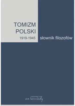 Sprawdź teraz Tomizm polski 1919-1945. Słownik filozofów - red. Bożena Listkowska, Artur Andrzejuk