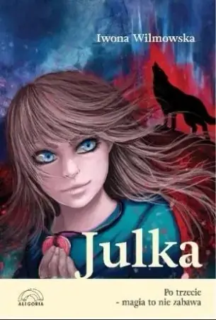 Julka. Po trzecie magia to nie zabawa - Iwona Wilmowska Zamów teraz