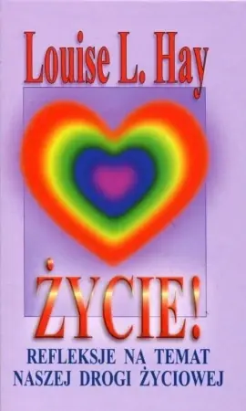 Życie! Refleksje na temat naszej drogi życiowej - Louise L. Hay Dostępne od ręki
