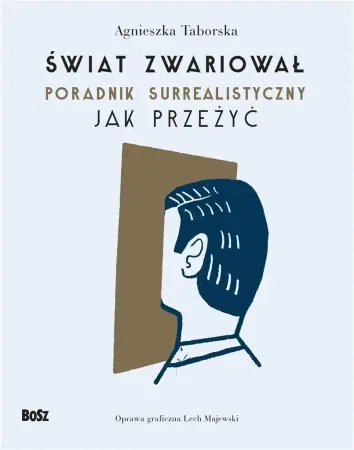 Świat zwariował. Poradnik surrealistyczny - Agnieszka Taborska Popularny