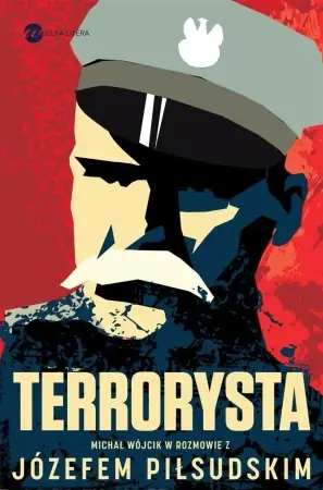 Terrorysta. Wywiad-rzeka z Józefem Piłsudskim - Józef Piłsudski, Michał Wójcik Niska cena
